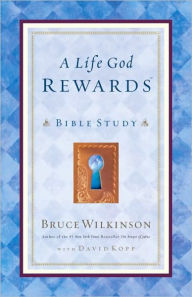 Title: A Life God Rewards: Bible Study, Author: Bruce Wilkinson