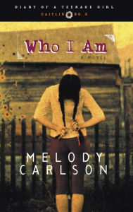 Title: Who I Am (Diary of a Teenage Girl Series #3), Author: Melody Carlson