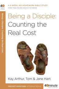 Title: Being a Disciple: Counting the Real Cost, Author: Kay Arthur