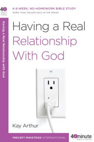 Title: Having a Real Relationship with God, Author: Kay Arthur