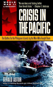 Title: Crisis in the Pacific: The Battles for the Philippine Islands by the Men Who Fought Them, Author: Gerald Astor