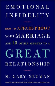 Title: Emotional Infidelity: How to Affair-Proof Your Marriage and 10 Other Secrets to a Great Relationship, Author: M. Gary Neuman