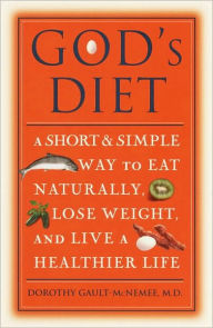 Title: God's Diet: A Short & Simple Way to Eat Naturally, Lose Weight, and Live a Healthier Life, Author: Dorothy Gault-McNemee