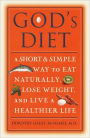 God's Diet: A Short & Simple Way to Eat Naturally, Lose Weight, and Live a Healthier Life