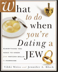 Title: What to Do When You're Dating a Jew: Everything You Need to Know from Matzoh Balls to Marriage, Author: Vikki Weiss