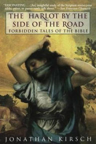Title: The Harlot by the Side of the Road: Forbidden Tales of the Bible, Author: Jonathan Kirsch