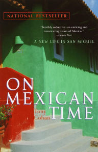 Title: On Mexican Time: A New Life in San Miguel, Author: Tony Cohan