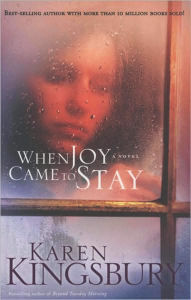 Title: When Joy Came to Stay, Author: Karen Kingsbury