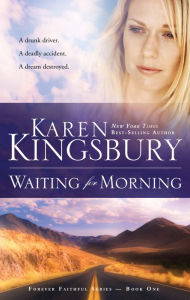 Title: Waiting for Morning (Forever Faithful Series #1), Author: Karen Kingsbury