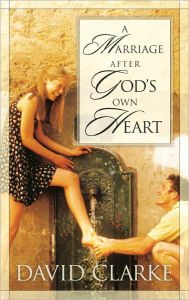 Title: A Marriage After God's Own Heart, Author: David Clarke
