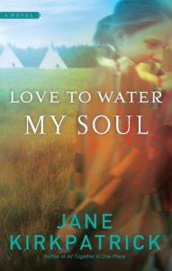 Title: Love to Water My Soul, Author: Jane Kirkpatrick