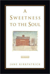 Title: A Sweetness to the Soul, Author: Jane Kirkpatrick