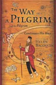 Title: The Way of a Pilgrim: And the Pilgrim Continues His Way, Author: Helen Bacovcin