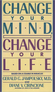 Title: Change Your Mind, Change Your Life, Author: Gerald G. Jampolsky MD
