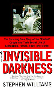 Title: Invisible Darkness: The Strange Case Of Paul Bernardo and Karla Homolka, Author: Stephen Williams