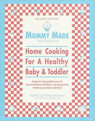 Title: Mommy Made and Daddy Too! (Revised): Home Cooking for a Healthy Baby & Toddler: A Cookbook, Author: Martha Kimmel
