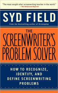 Title: The Screenwriter's Problem Solver: How to Recognize, Identify, and Define Screenwriting Problems, Author: Syd Field