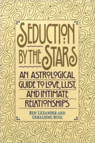 Title: Seduction by the Stars: An Astrologcal Guide To Love, Lust, And Intimate Relationships, Author: Ren Lexander