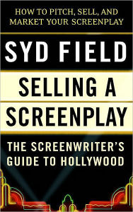 Title: Selling a Screenplay: The Screenwriter's Guide to Hollywood, Author: Syd Field