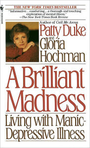 Title: A Brilliant Madness: Living with Manic-Depressive Illness, Author: Patty Duke