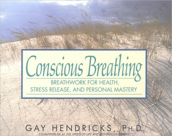 Conscious Breathing: Breathwork for Health, Stress Release, and Personal Mastery