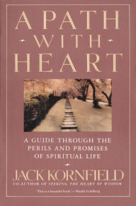 Title: A Path with Heart: A Guide Through the Perils and Promises of Spiritual Life, Author: Jack Kornfield