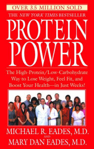 Title: Protein Power: The High-Protein/Low-Carbohydrate Way to Lose Weight, Feel Fit, and Boost Your Health--in Just Weeks!, Author: Michael R. Eades