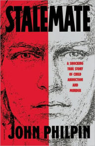 Title: Stalemate: A Shocking True Story of Child Abduction and Murder, Author: John Philpin