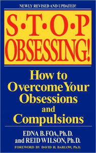 Title: Stop Obsessing!: How to Overcome Your Obsessions and Compulsions, Author: Edna B. Foa