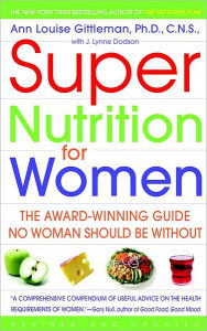 Title: Super Nutrition for Women: The Award-Winning Guide No Woman Should Be Without, Revised and Updated, Author: Ann Louise Gittleman PH.D.
