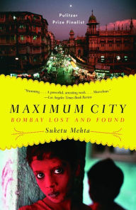 Title: Maximum City: Bombay Lost and Found, Author: Suketu Mehta