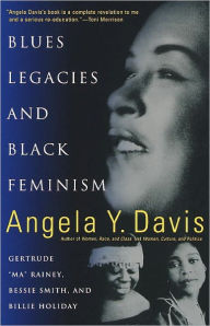 Title: Blues Legacies and Black Feminism: Gertrude Ma Rainey, Bessie Smith, and Billie Holiday, Author: Angela Y. Davis