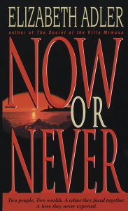 Title: Now or Never: A Novel, Author: Elizabeth Adler