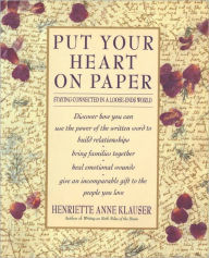 Title: Put Your Heart on Paper: Staying Connected In A Loose-Ends World, Author: Henriette Anne Klauser