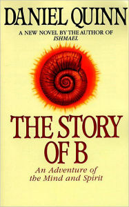 Title: The Story of B, Author: Daniel Quinn