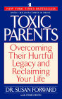 Toxic Parents: Overcoming Their Hurtful Legacy and Reclaiming Your Life