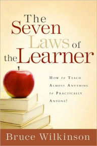 Title: The Seven Laws of the Learner: How to Teach Almost Anything to Practically Anyone, Author: Bruce Wilkinson