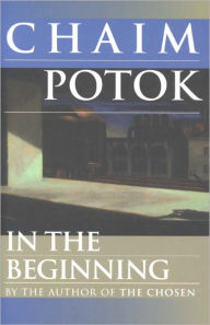 Title: In the Beginning: A Novel, Author: Chaim Potok