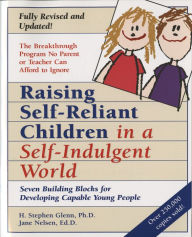 Title: Raising Self-Reliant Children in a Self-Indulgent World: Seven Building Blocks for Developing Capable Young People, Author: H. Stephen Glenn