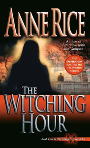 Title: The Witching Hour (Mayfair Witches Series #1), Author: Anne Rice