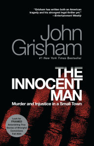 Title: The Innocent Man: Murder and Injustice in a Small Town, Author: John Grisham