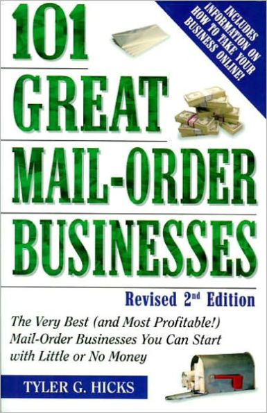 101 Great Mail-Order Businesses, Revised 2nd Edition: The Very Best (and Most Profitable!) Mail-Order Businesses You Can Start with Little or No Money