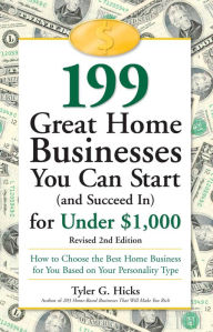 Title: 199 Great Home Businesses You Can Start (and Succeed In) for Under $1,000: How to Choose the Best Home Business for You Based on Your Personality Type, Author: Tyler G. Hicks