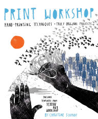 Title: Print Workshop: Hand-Printing Techniques and Truly Original Projects, Author: Christine Schmidt