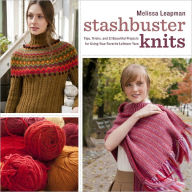 Title: Stashbuster Knits: Tips, Tricks, and 21 Beautiful Projects for Using Your Favorite Leftover Yarn, Author: Melissa Leapman