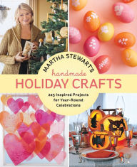 Title: Martha Stewart's Handmade Holiday Crafts: 225 Inspired Projects for Year-Round Celebrations, Author: Editors of Martha Stewart Living