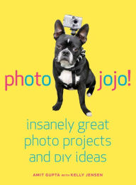 Title: Photojojo: Insanely Great Photo Projects and DIY Ideas, Author: Amit Gupta