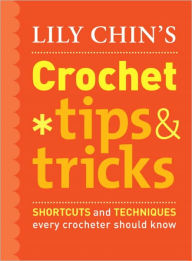 Title: Lily Chin's Crochet Tips and Tricks: Shortcuts and Techniques Every Crocheter Should Know, Author: Lily Chin