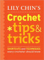 Lily Chin's Crochet Tips and Tricks: Shortcuts and Techniques Every Crocheter Should Know