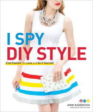 Title: I Spy DIY Style: Find Fashion You Love and Do It Yourself, Author: Jenni Radosevich